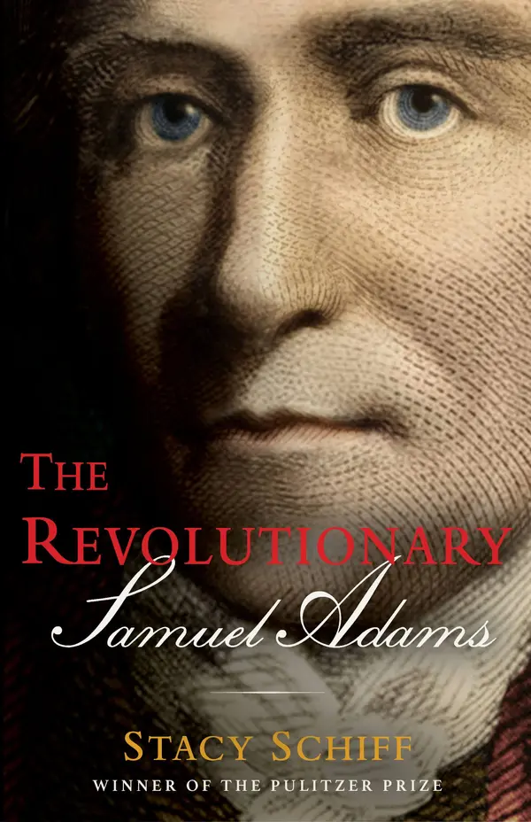 The Revolutionary: Samuel Adams by Stacy Schiff cover