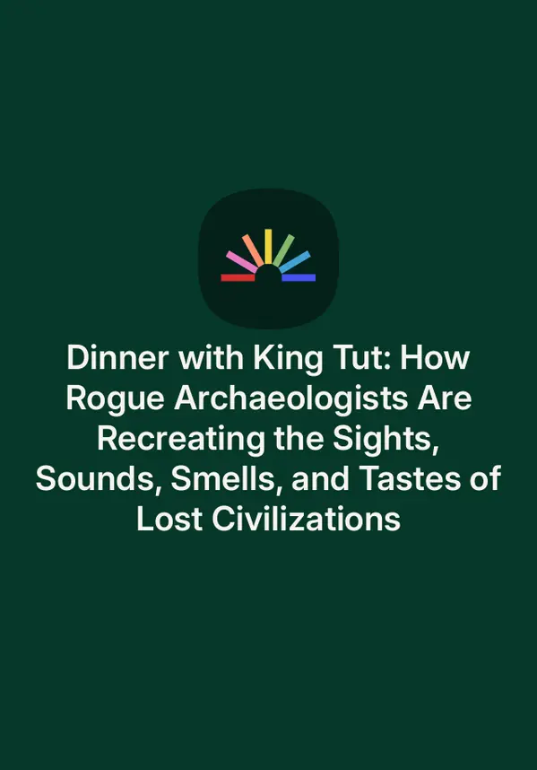 Dinner with King Tut: How Rogue Archaeologists Are Recreating the Sights, Sounds, Smells, and Tastes of Lost Civilizations by Sam Kean cover