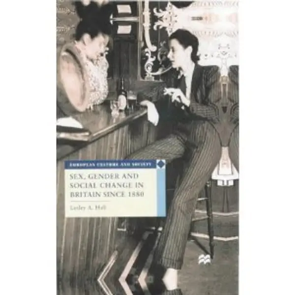 Sex, Gender and Social Change in Britain Since 1880 by Lesley A. Hall cover