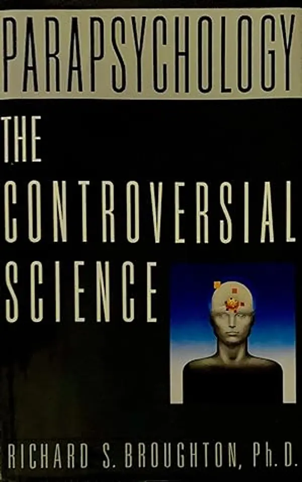 Parapsychology: The Controversial Science by Richard S. Broughton cover
