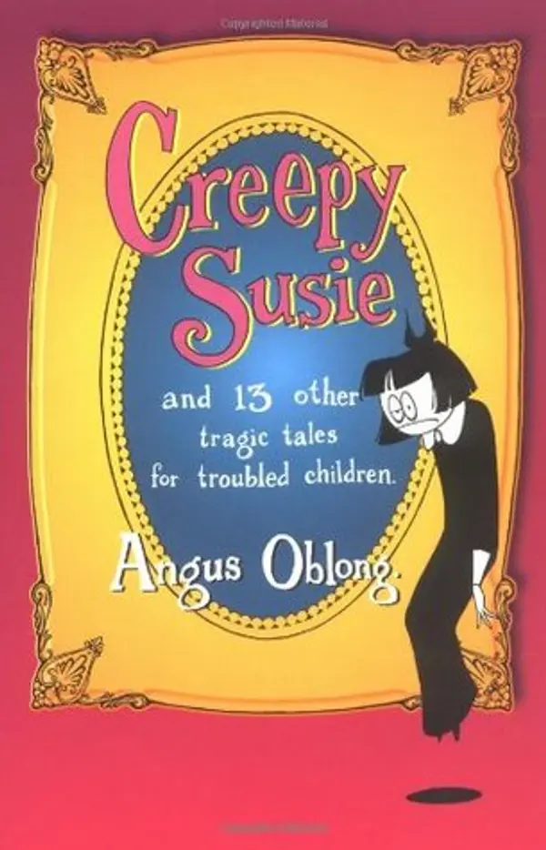 Creepy Susie and 13 Other Tragic Tales for Troubled Children by Angus Oblong cover
