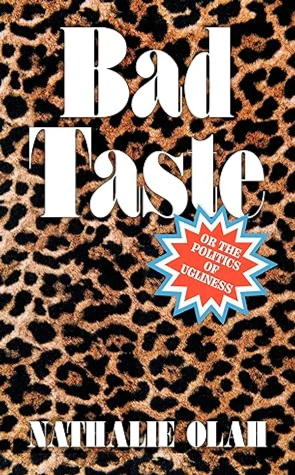 Bad Taste: Or the Politics of Ugliness by Nathalie Olah cover