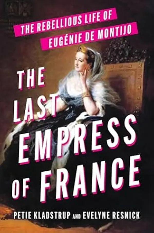 The Last Empress of France by Petie Kladstrup, Evelyne Resnick cover