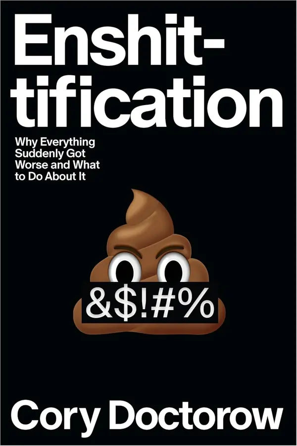 Enshittification: Why Everything Suddenly Got Worse and What to Do About It by Cory Doctorow cover