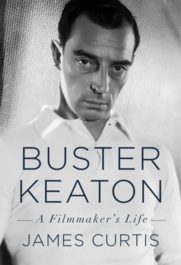Buster Keaton: A Filmmaker's Life by James Curtis cover