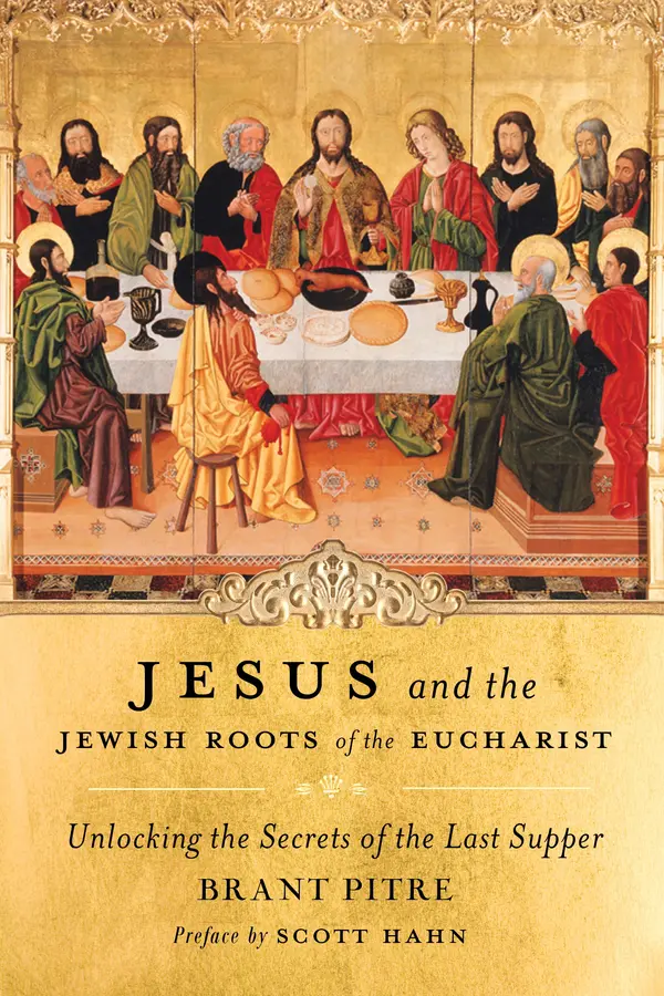 Jesus and the Jewish Roots of the Eucharist by Brant Pitre, Scott Hahn cover
