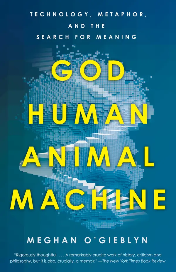 God, Human, Animal, Machine by Meghan O'Gieblyn cover