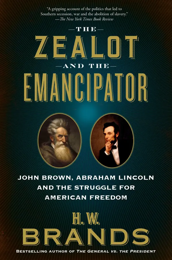 The Zealot and the Emancipator by H. W. Brands cover