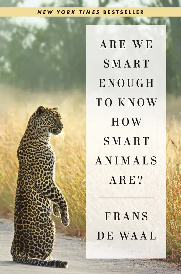 Are We Smart Enough to Know How Smart Animals Are? by Frans de Waal cover