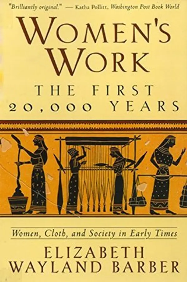 Women's Work: The First 20,000 Years: Women, Cloth, and Society in Early Times by Elizabeth Wayland Barber cover