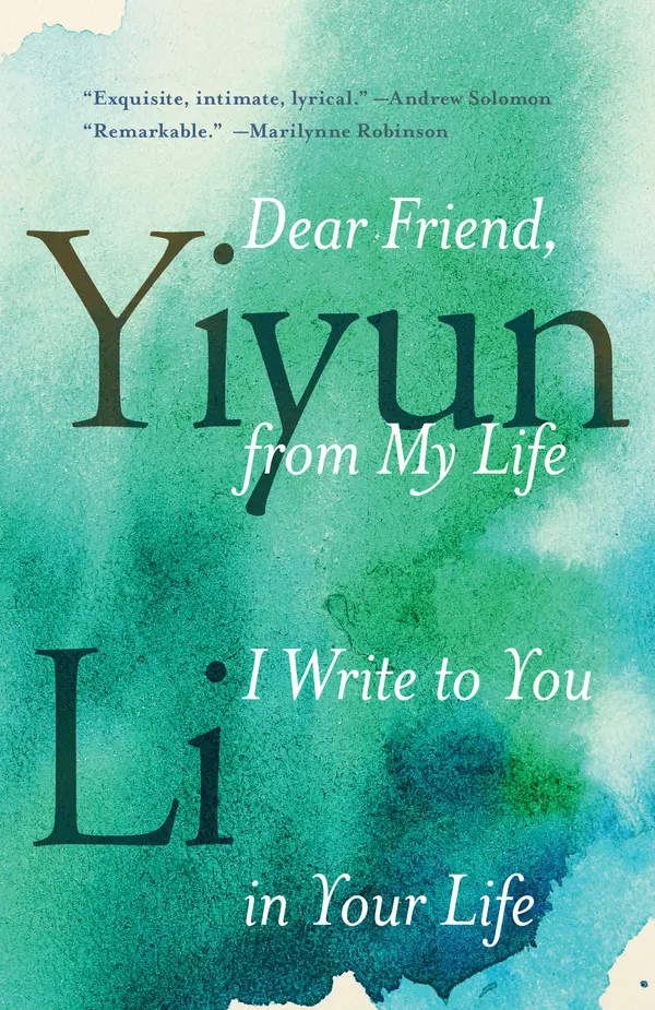 Dear Friend, from My Life I Write to You in Your Life by Yiyun Li cover