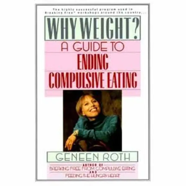Why Weight? A Workbook for Ending Compulsive Eating by Geneen Roth cover