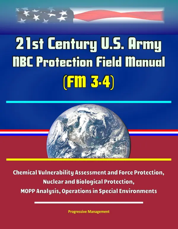21st Century U.S. Army NBC Protection Field Manual (FM 3-4) - Chemical ...