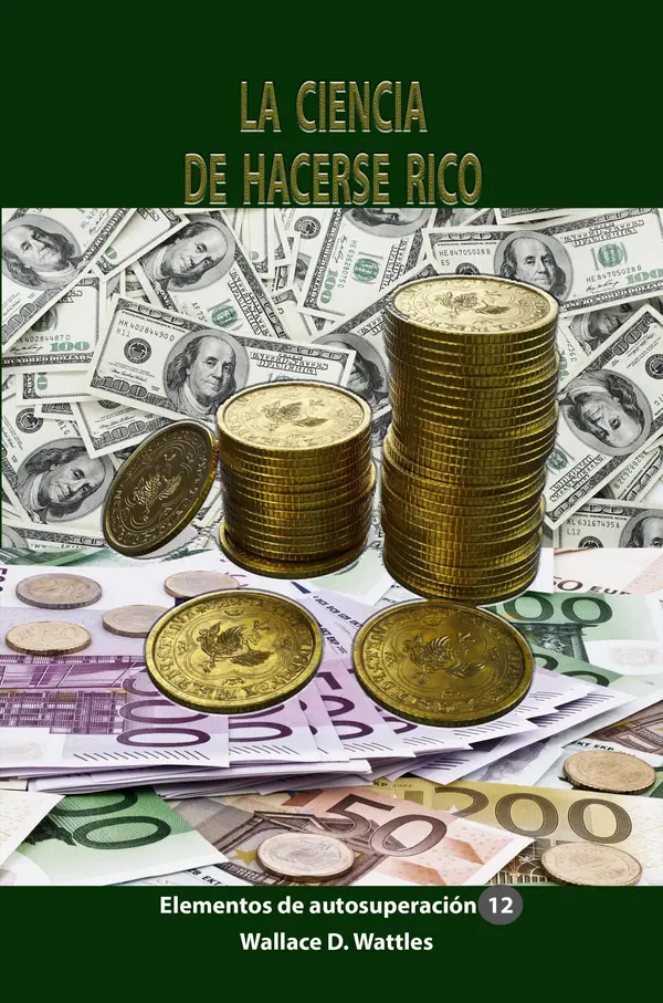 La ciencia de hacerse rico by Wallace D. Wattles cover