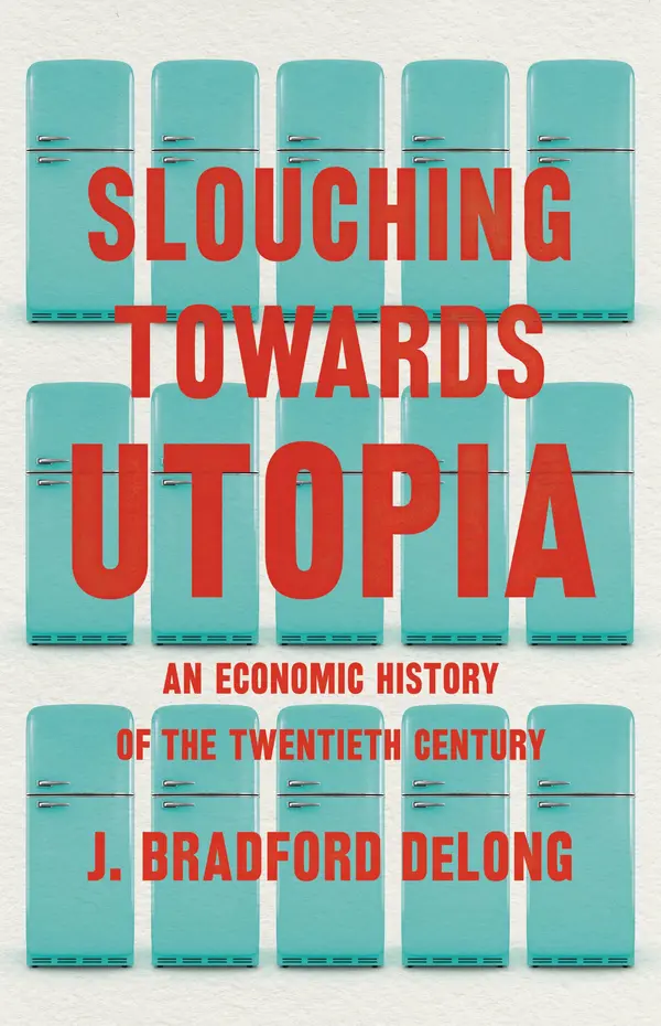 Slouching Towards Utopia by J. Bradford DeLong cover