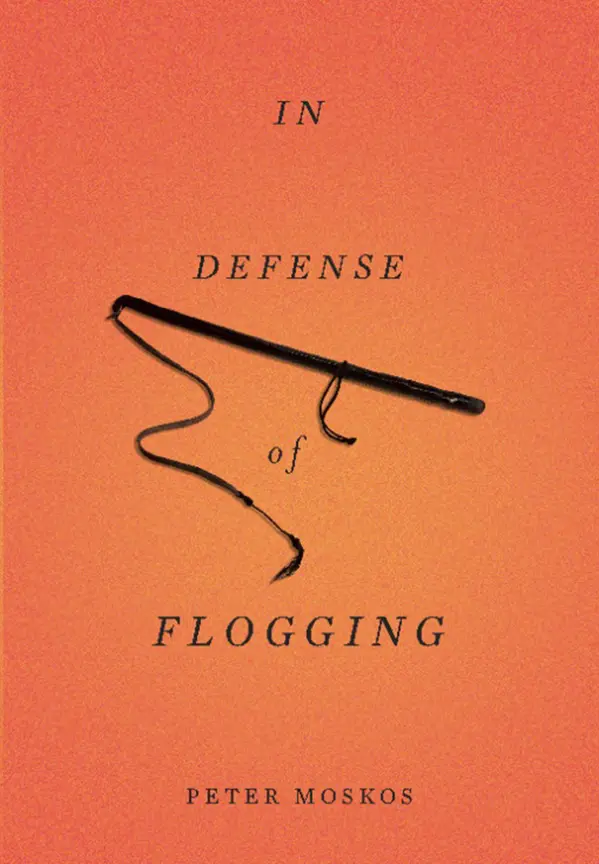 In Defense of Flogging by Peter Moskos cover