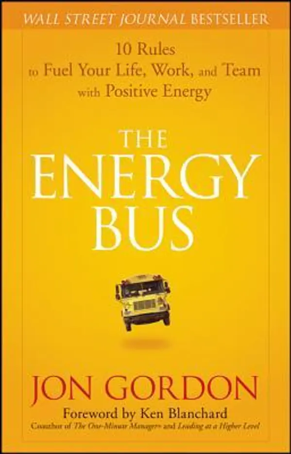The Energy Bus: 10 Rules to Fuel Your Life, Work, and Team with Positive Energy by Ken Blanchard cover