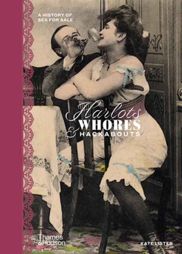 Harlots, Whores & Hackabouts: A History of Sex for Sale by Kate  Lister cover