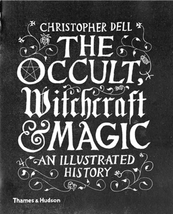 The Occult, Witchcraft and Magic: An Illustrated History by Christopher Dell cover