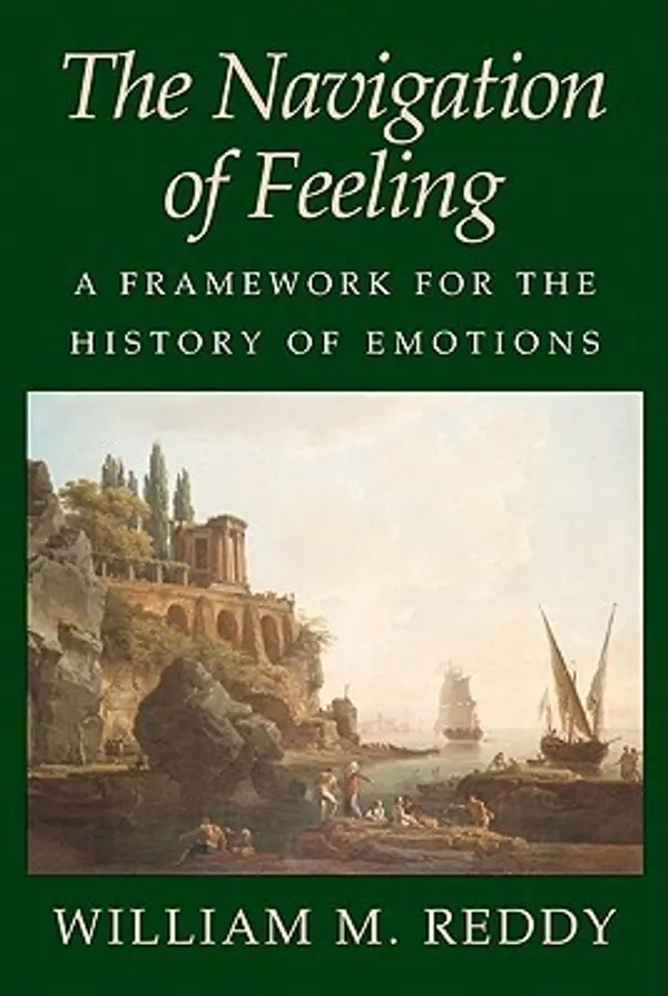 The Navigation of Feeling: A Framework for the History of Emotions by Reddy cover