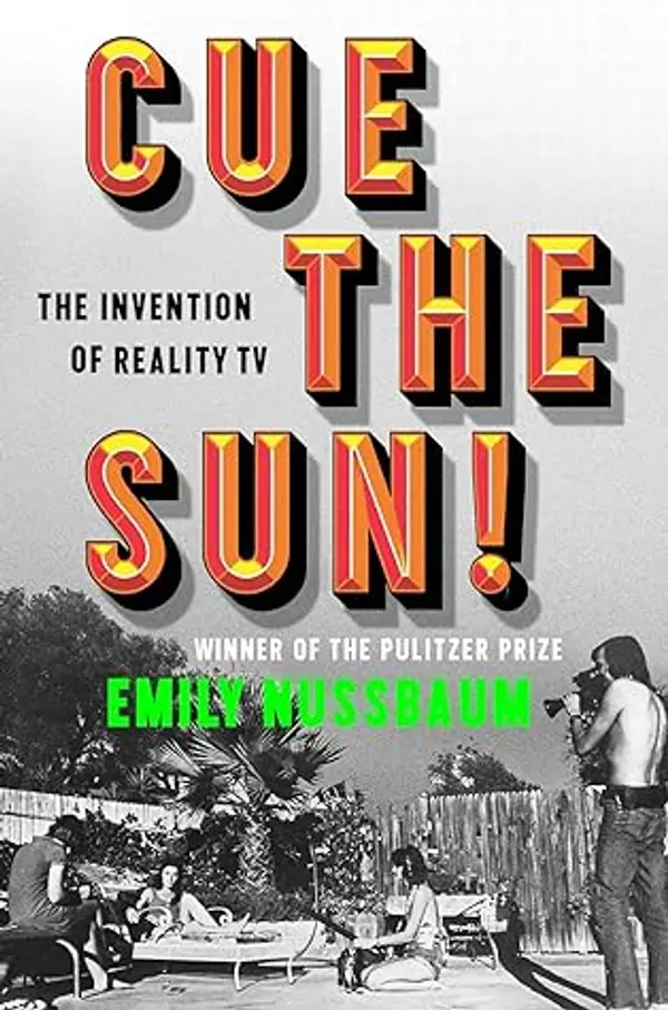 Cue the Sun!: The Invention of Reality TV by Emily Nussbaum cover