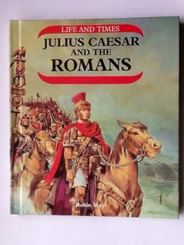 Julius Caesar and the Romans (Life and Times) by Robin May cover