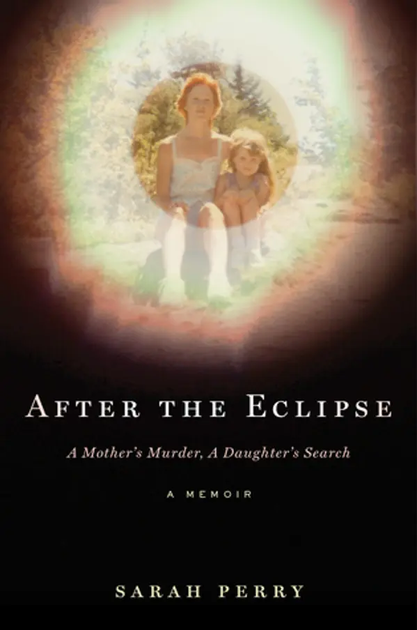 After the Eclipse: A Mother's Murder, a Daughter's Search by Sarah    Perry cover