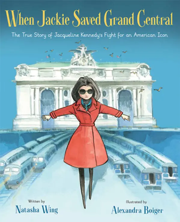 When Jackie Saved Grand Central: The True Story of Jacqueline Kennedy's Fight for an American Icon by Natasha Wing cover