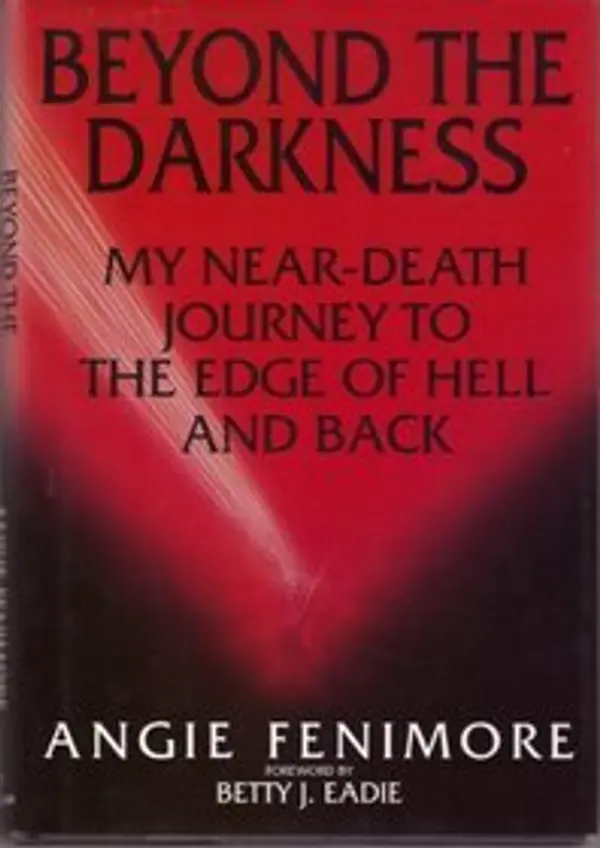Beyond the Darkness: My Near-Death Journey to the Edge of Hell by Angie Fenimore cover