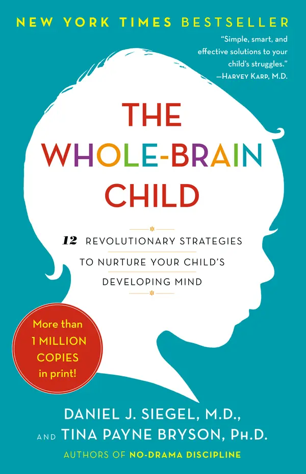 The Whole-Brain Child by Daniel J. Siegel, MD, Tina Payne Bryson cover