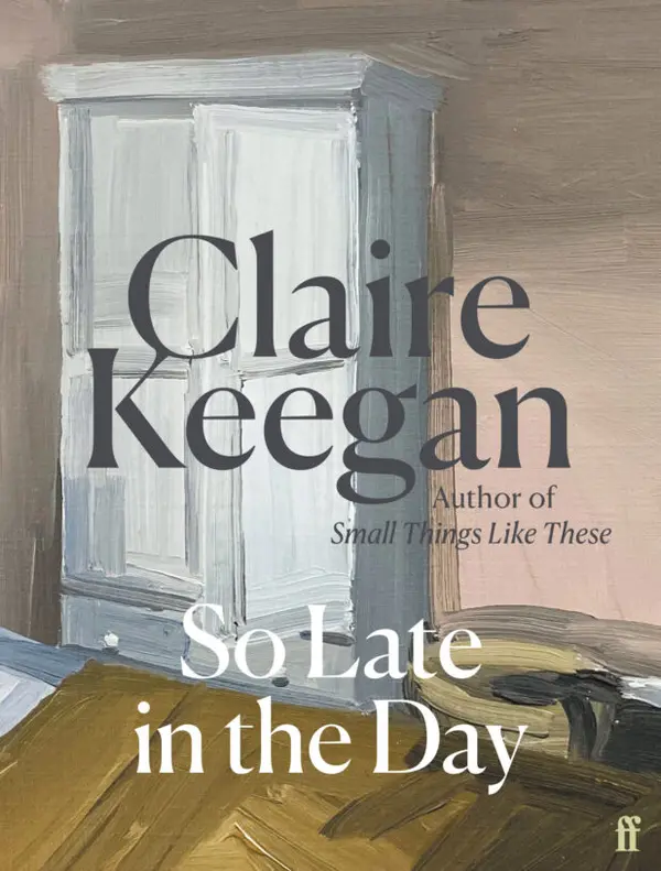 So Late in the Day: The Sunday Times bestseller by Claire Keegan cover