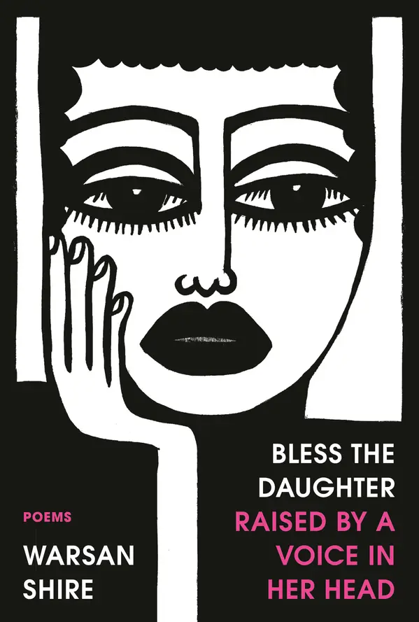 Bless the Daughter Raised by a Voice in Her Head by Warsan Shire cover