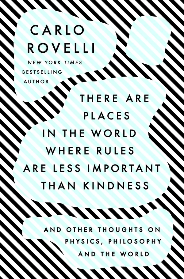 There Are Places in the World Where Rules Are Less Important Than Kindness by Carlo Rovelli cover