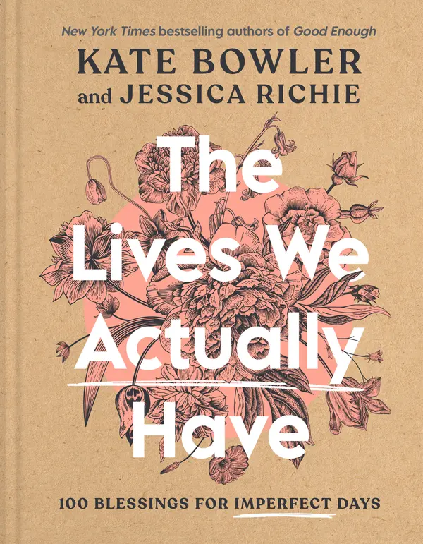 The Lives We Actually Have by Kate Bowler, Jessica Richie cover
