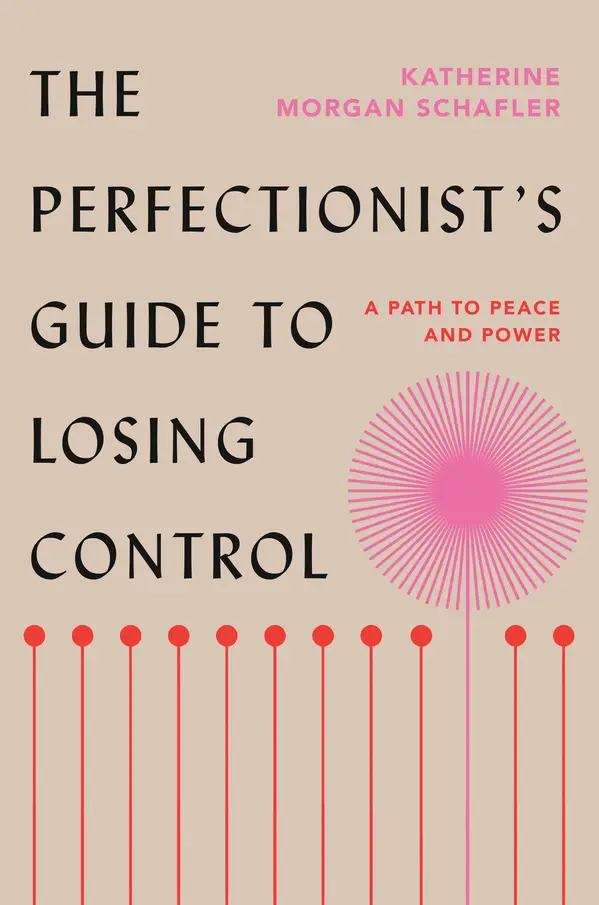 The Perfectionist's Guide to Losing Control by Katherine Morgan Schafler cover
