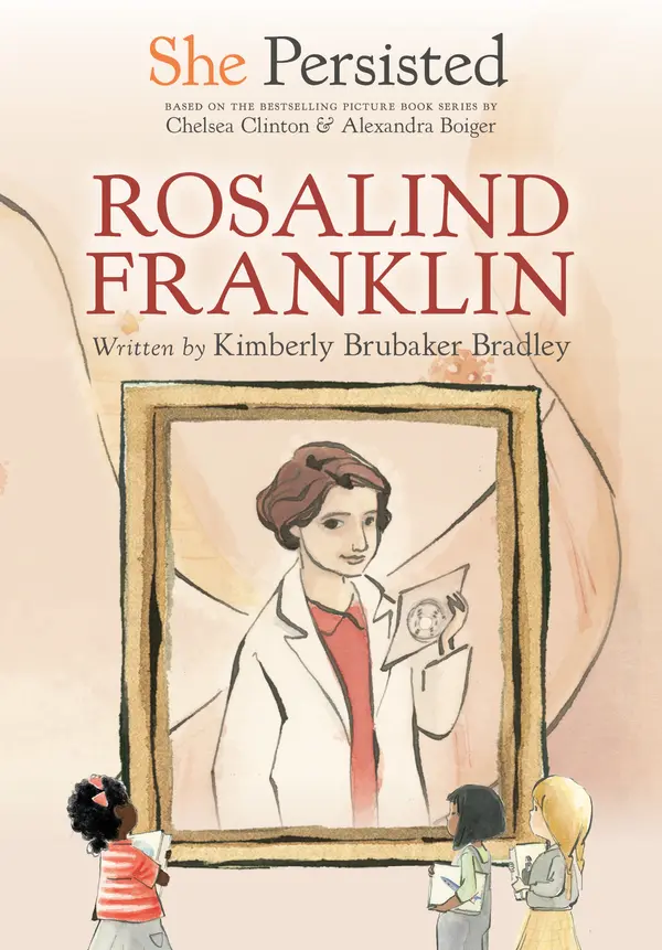 She Persisted: Rosalind Franklin by Kimberly Brubaker Bradley, Chelsea Clinton, Alexandra Boiger, Gillian Flint cover