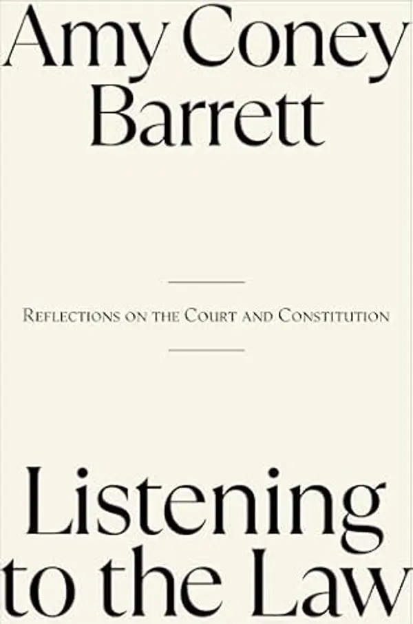 Listening to the Law: Reflections on the Court and Constitution by Amy Coney Barrett cover