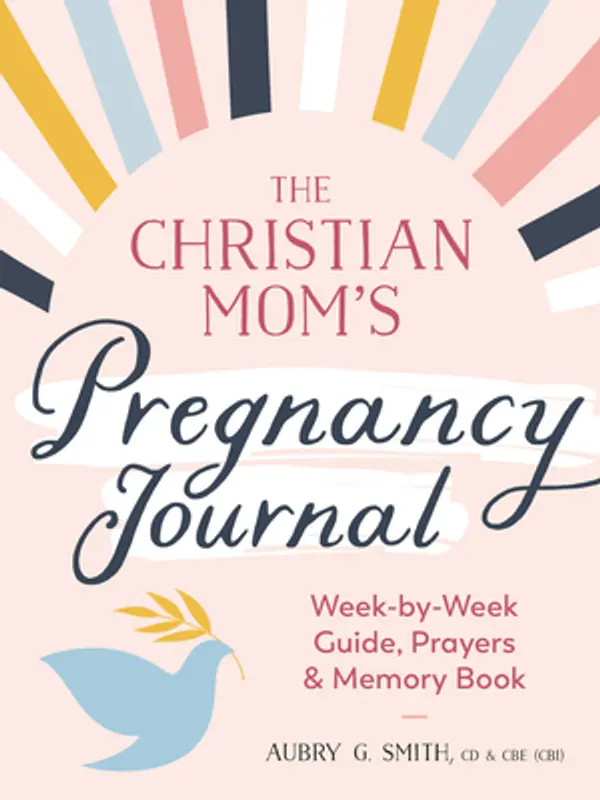 The Christian Mom's Pregnancy Journal: Week-by-Week Guide, Prayers, and Memory Book by Aubry G. Smith cover
