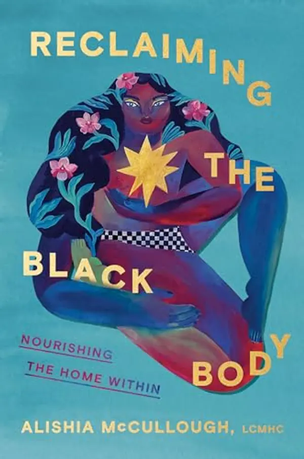 Reclaiming the Black Body: Nourishing the Home Within by Alishia McCullough cover
