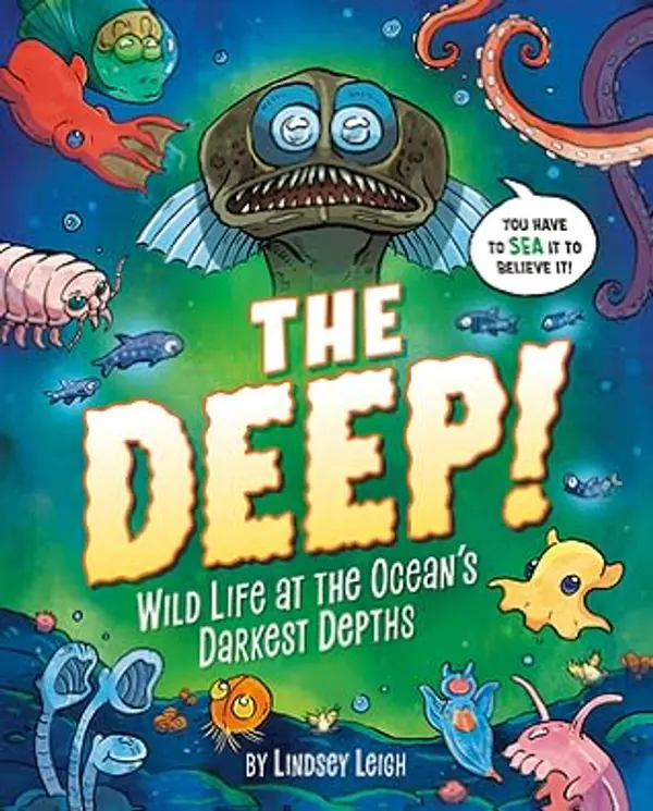 The Deep!: Wild Life at the Ocean's Darkest Depths by Lindsey Leigh cover