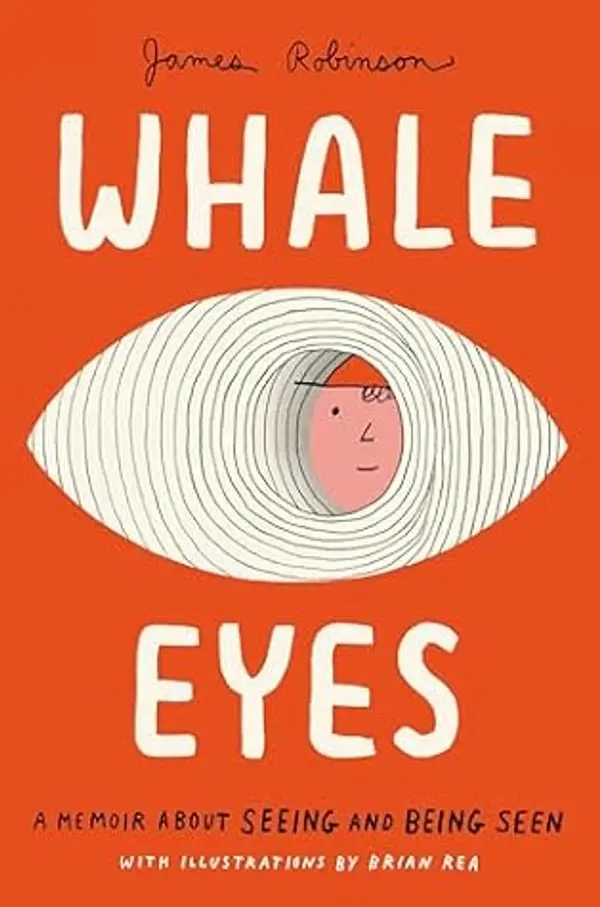 Whale Eyes: A Memoir About Seeing and Being Seen by James              Robinson cover