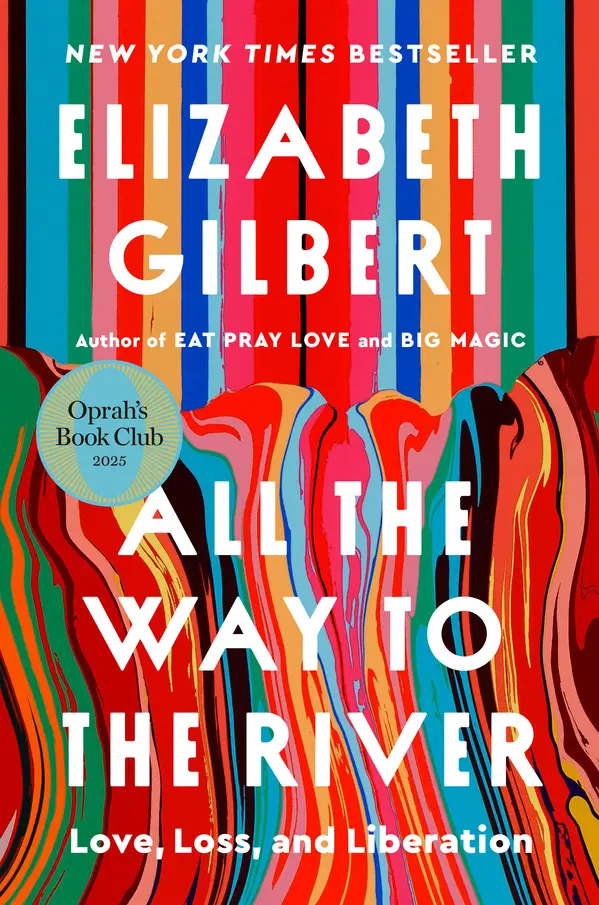 All the Way to the River: Oprah's Book Club by Elizabeth Gilbert cover