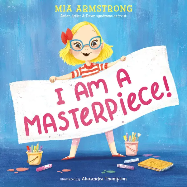 I Am a Masterpiece!: An Empowering Story About Inclusivity and Growing Up with Down Syndrome by Mia Armstrong cover