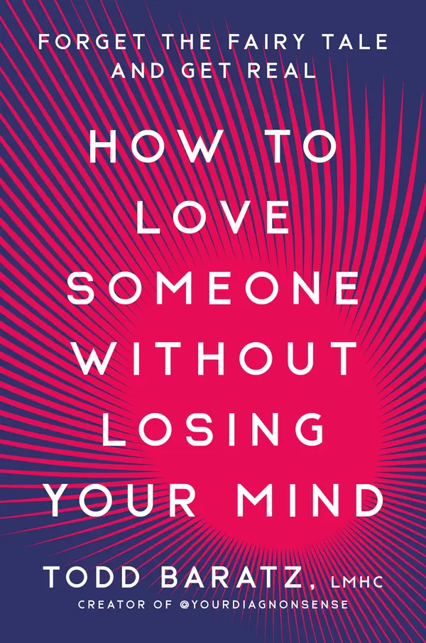 How to Love Someone Without Losing Your Mind by Todd Baratz, LMHC cover