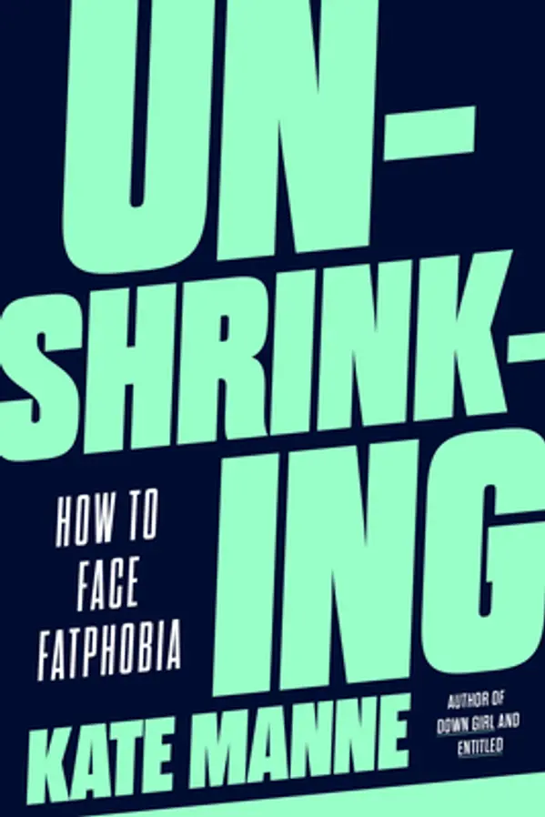Unshrinking: How to Face Fatphobia by Kate Manne cover