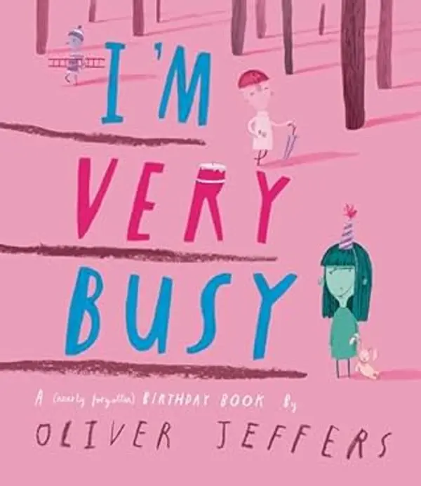 I'm Very Busy: A (Nearly Forgotten) Birthday Book by Oliver Jeffers cover