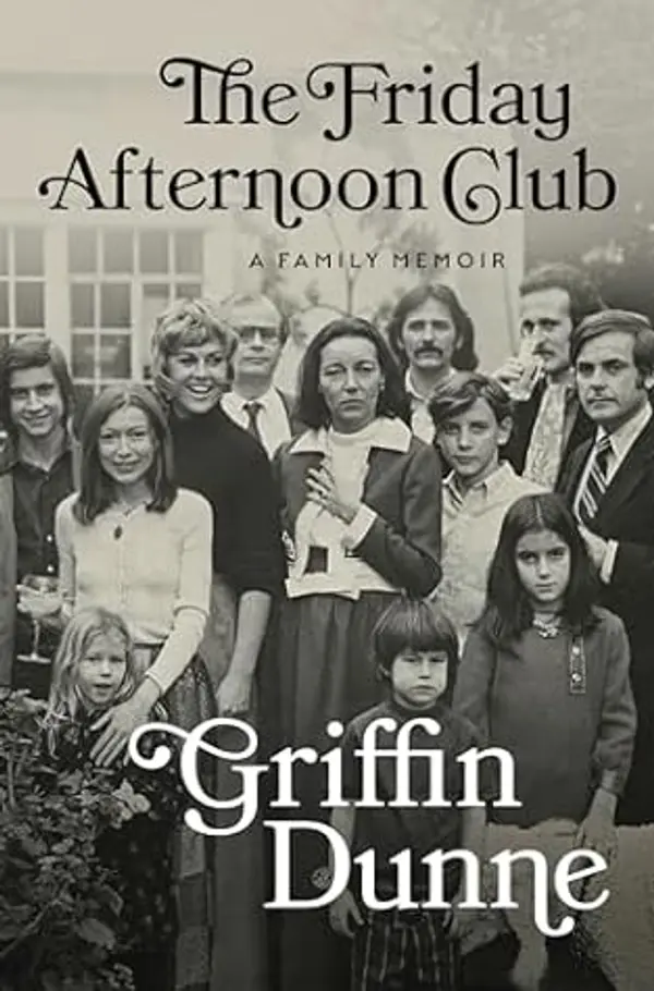 The Friday Afternoon Club: A Family Memoir by Griffin Dunne cover