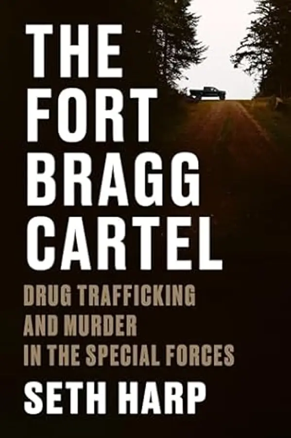 The Fort Bragg Cartel: Drug Trafficking and Murder in the Special Forces by Seth Harp cover