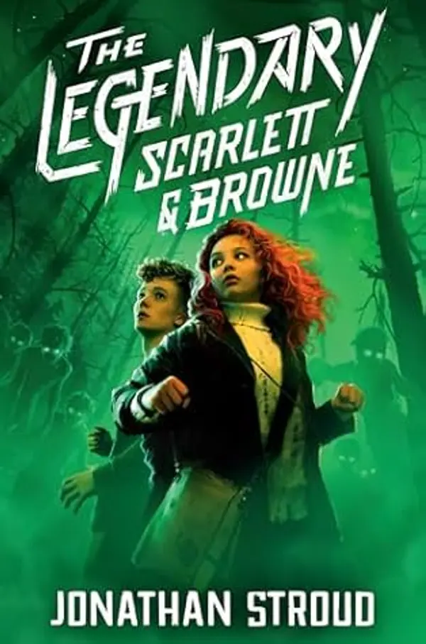 The Legendary Scarlett and Browne (The Outlaws Scarlett and Browne #3) by Jonathan Stroud cover
