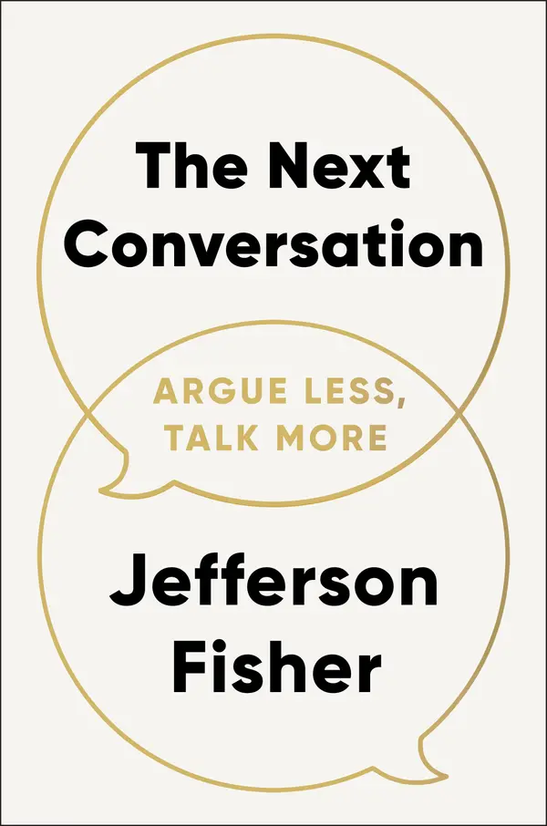The Next Conversation: Argue Less, Talk More by Jefferson Fisher cover